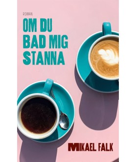 Om du bad mig stanna: Roman